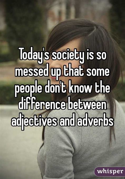 Today S Society Is So Messed Up That Some People Don T Know The