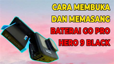 tutorial  memasang baterai gopro hero  black action camera kamera  pro youtube