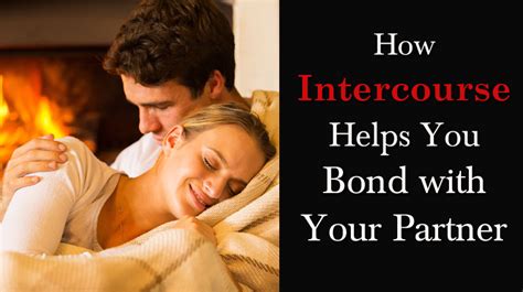 How Intercourse Helps Partners Emotionally Bond Together Womenworking