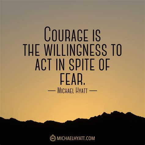 courage   willingness  act  spite  fear michael hyatt
