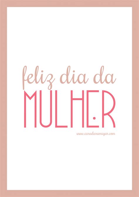 Dia Da Mulher Frases Dia Da Mulher Dia Da Mulher E