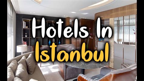 hotels  istanbul turkey hotels  istanbul worth staying  youtube