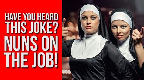 Have You Heard This Joke Nuns On The Job Youtube