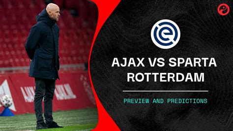ajax  sparta rotterdam  stream predictions team news eredivisie