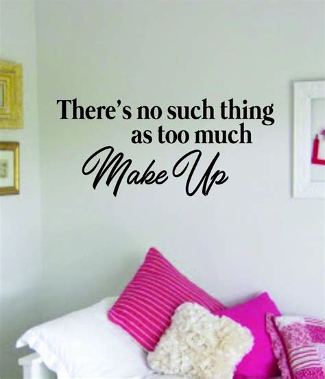No Such Thing Too Much Make Up Quote Decal Sticker Room Bedroom Wall