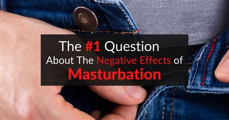 the 1 question about the negative effects of masturbation dr sam