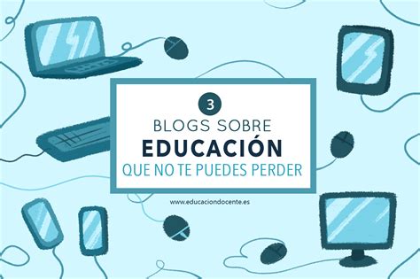 blogs sobre educacion   te puedes perder expertos en educacion blog de educacion docente