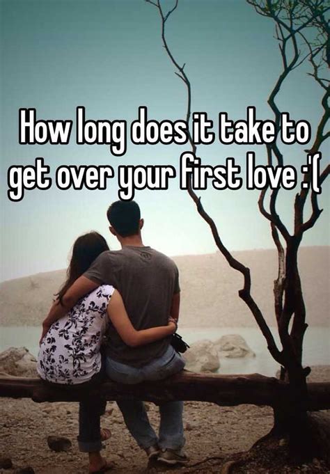 how long does it take to get over your first love