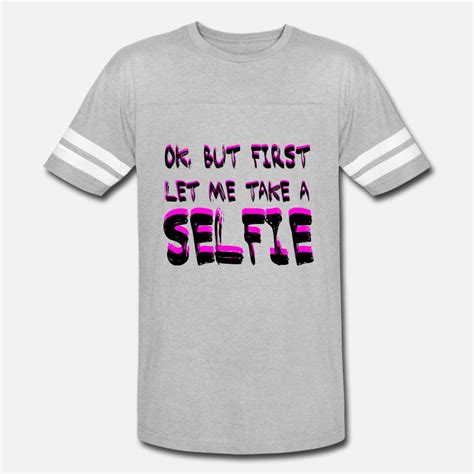 Shop But First Let Me Take A Selfie T Shirts Online Spreadshirt