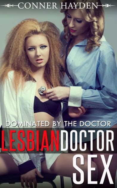Lesbian Doctor Sex Dominated By The Doctor By Conner Hayden Nook