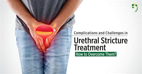 Complications And Challenges In Urethral Stricture Treatment Regrow