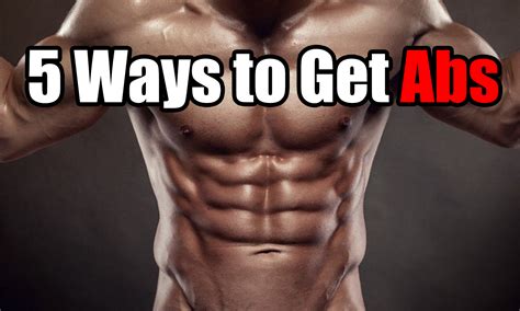 5 Ways To Get Abs Everything You Need To Know To Get A Six Pack