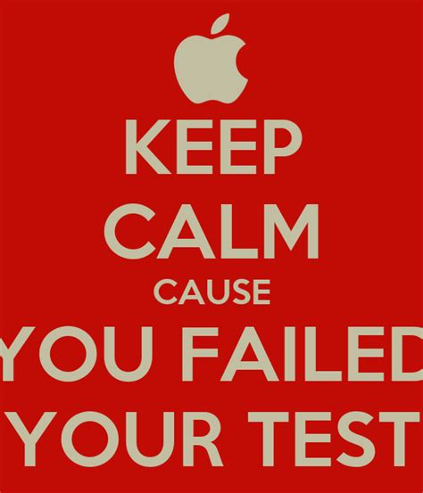 keep calm cause you failed your test poster you failed3 keep calm o