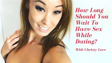 How Long Should You Wait To Have Sex While Dating 💗 Christy Love 💗