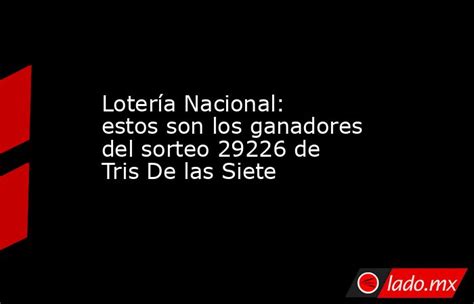 Lotería Nacional Estos Son Los Ganadores Del Sorteo 29226 De Tris De