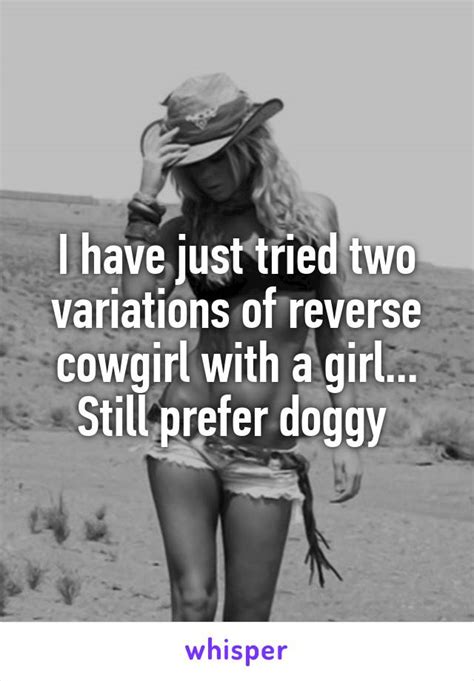 i have just tried two variations of reverse cowgirl with a