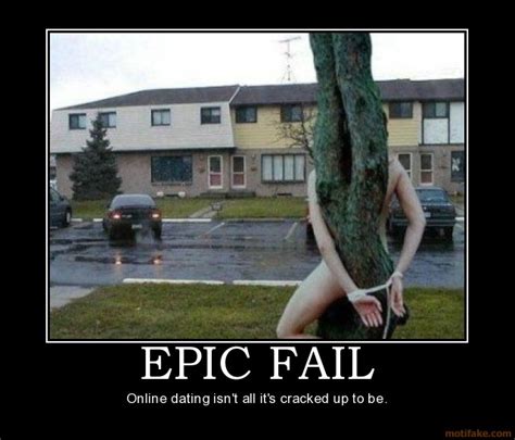 epic fail epic fail  dating demotivational poster pixfail