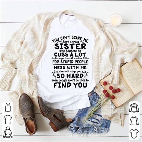 you can t scare me i have a crazy sister who happens to cuss shirt hoodie