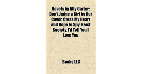 Novels By Ally Carter Don T Judge A Girl By Her Cover Cross My Heart