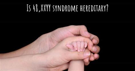 Is 48 Xxyy Syndrome Hereditary