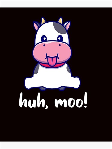 Cow Says Moo Funny Saying Cow Quote Poster For Sale By Getofit