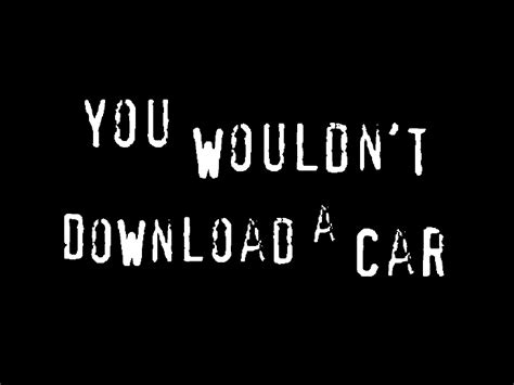 you wouldn t download a car