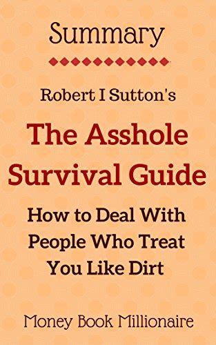 Summary The Asshole Survival Guide How To Deal With People Who Treat