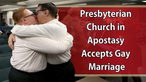 presbyterian church in apostasy accepts gay marriage youtube
