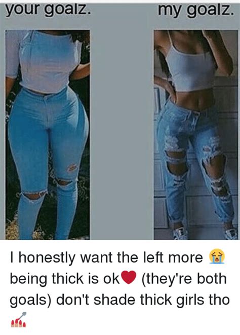 Your Goal Z My Goal Z I Honestly Want The Left More 😭 Being Thick Is Ok