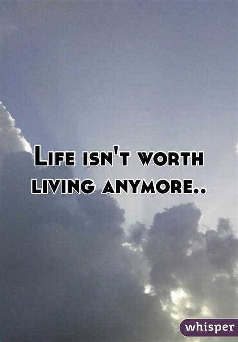 life isn t worth living anymore