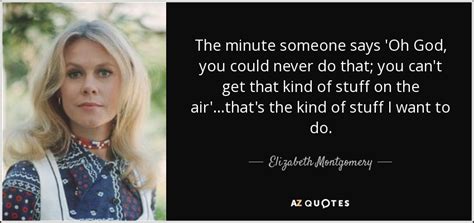 quotes by elizabeth montgomery a z quotes