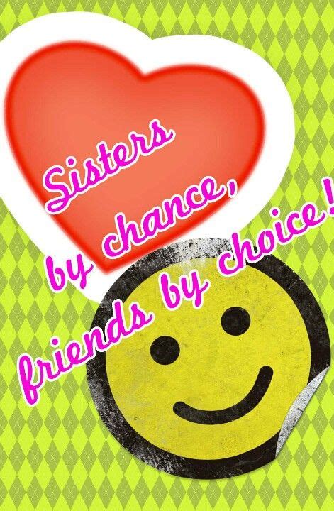 sisters  chance friends  choice family friends pinterest