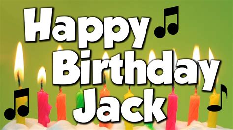 happy birthday jack  happy birthday song youtube