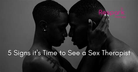 5 signs it s time to see a respark certified sex therapist