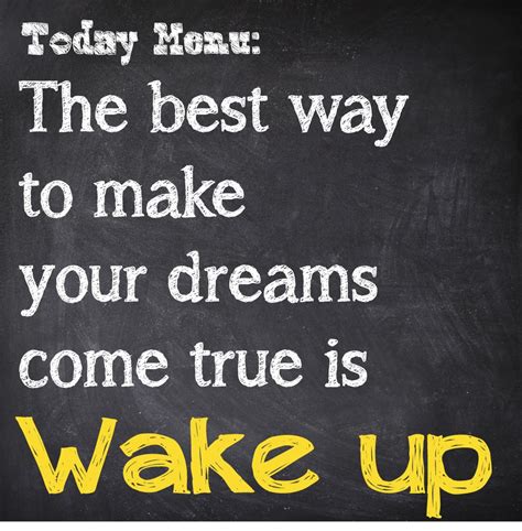 The Best Way To Make Your Dreams Come True Is Wake Up Dreaming Of You