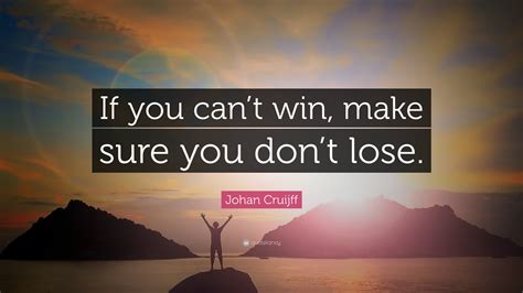 Johan Cruijff Quote “if You Can’t Win Make Sure You Don