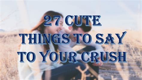 27 Cute Things To Say To Your Crush Youtube