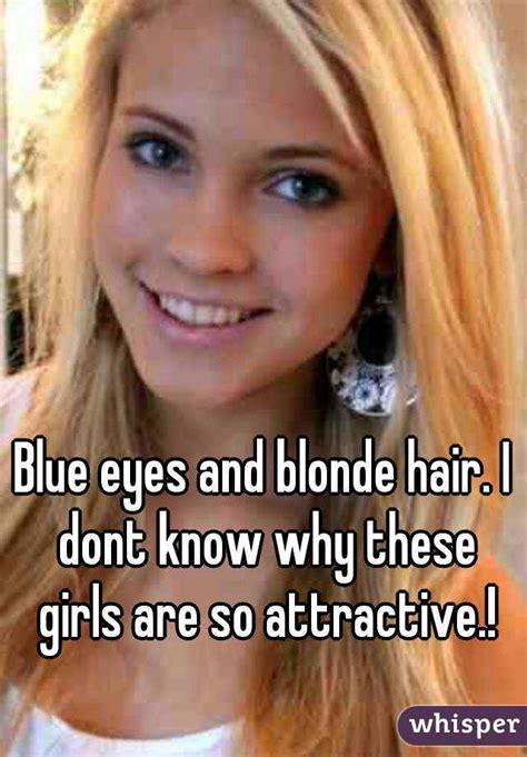 Blue Eyes And Blonde Hair I Dont Know Why These Girls Are
