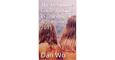 The Definitive Guide To Girls In Coming Of Age Movies 2015 By Dan Wo