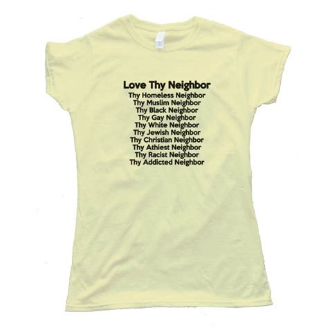 womens love thy neighbor tee shirt