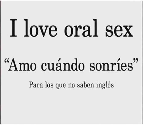 I Love Oral Sex Amo Cuándo Sonríes Para Los Que No Saben Inglés