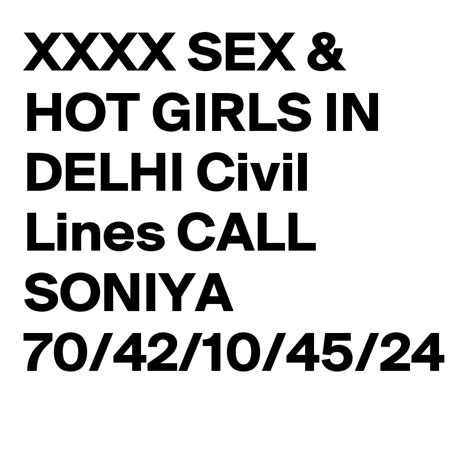 xxxx sex and hot girls in delhi civil lines call soniya 70 42 10 45 24