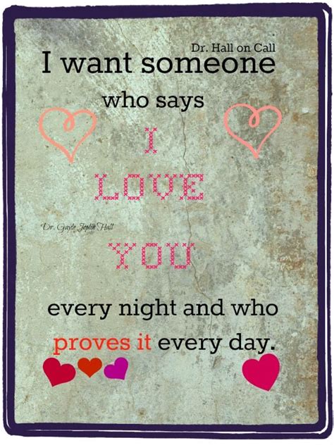 I Want Someone Who Says I Love You Every Night And Who Proves It