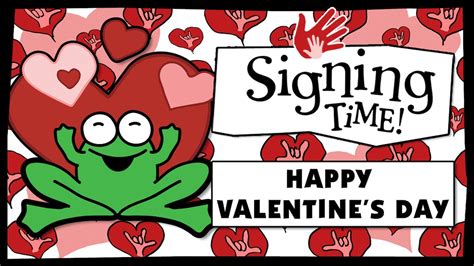 happy valentines day  signing time  signing time