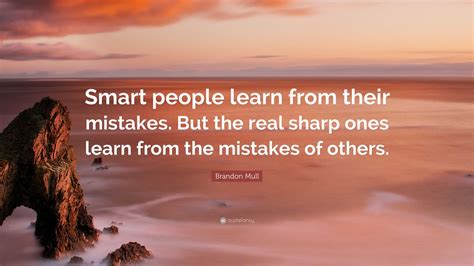 brandon mull quote smart people learn   mistakes   real sharp  learn