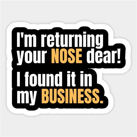 Funny Sarcastic Quote Saying Nosy Nosey In My Business Sarcastic