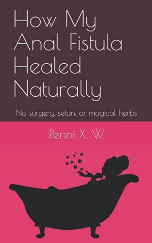 How My Anal Fistula Healed Naturally No Surgery Seton Or Magical