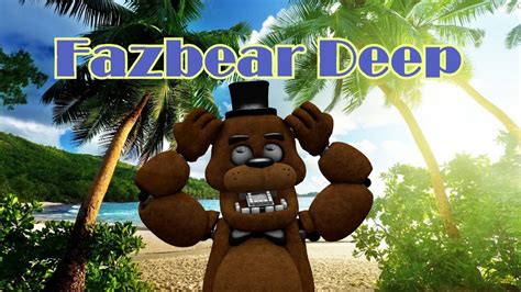 Freddy Fazbear And Friends Fazbear Deep Youtube