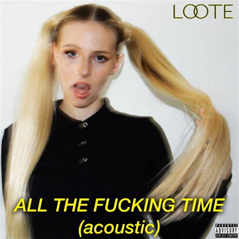 loote all the fucking time acoustic [digital single] 2019