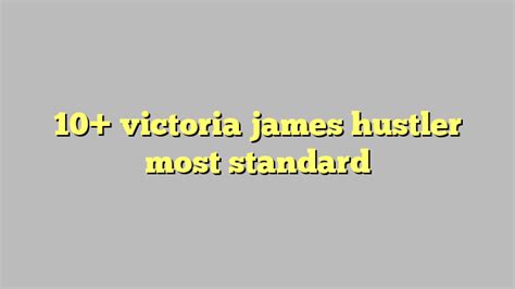 10 Victoria James Hustler Most Standard Công Lý And Pháp Luật